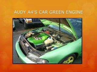 AUDY A4’S CAR GREEN ENGINE
 