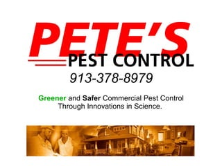 913-378-8979 Greener  and  Safer  Commercial Pest Control Through Innovations in Science.  
