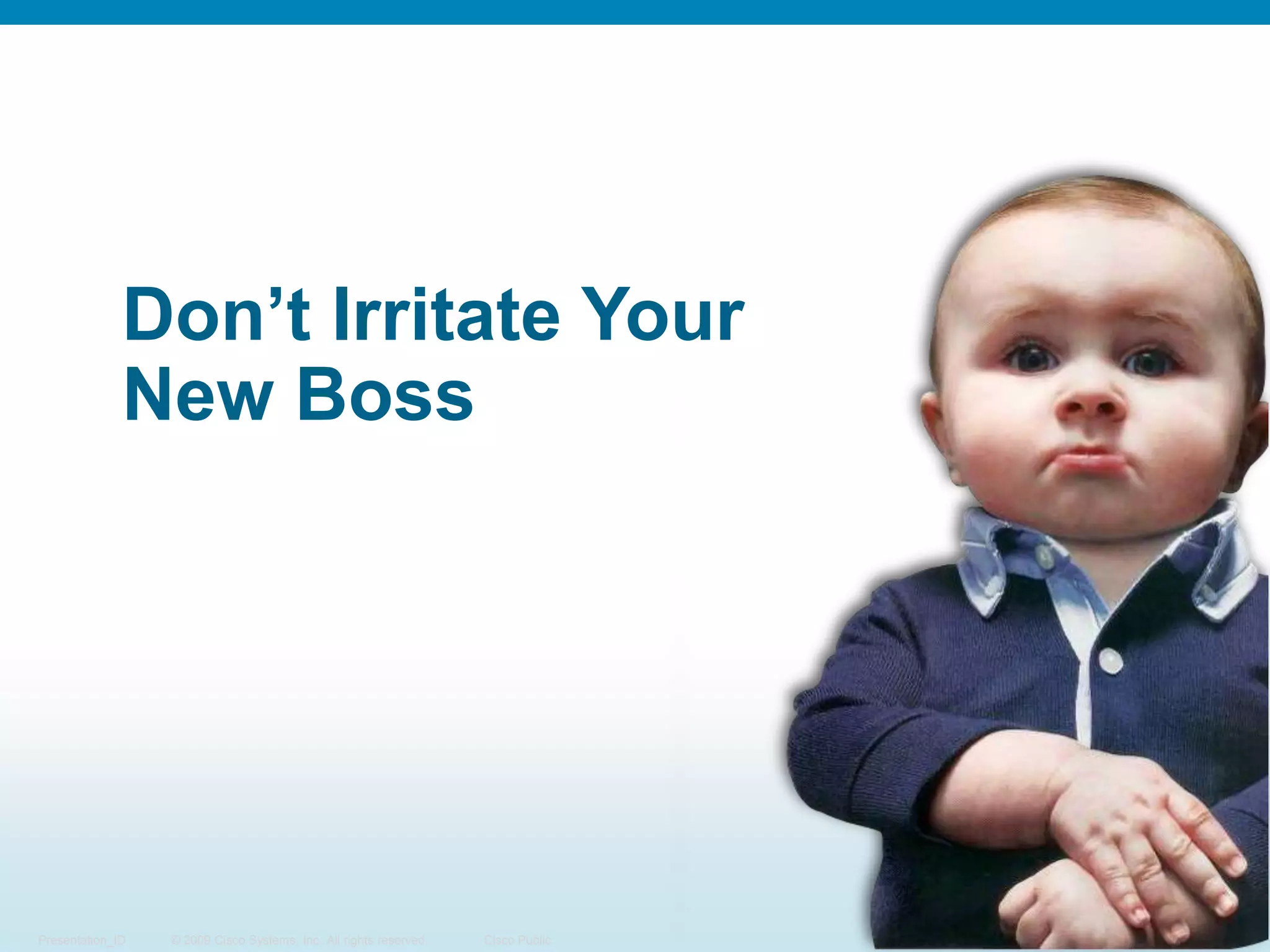 Don’t Irritate YourNew Boss