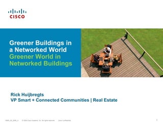 Greener Buildings in a Networked World Greener World in Networked Buildings Rick Huijbregts VP Smart + Connected Communities | Real Estate 