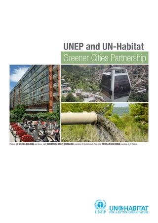 UNEP and UN-Habitat 
Greener Cities Partnership 
Photos: left BIKES & BUILDING and lower right INDUSTRIAL WASTE DISCHARGE courtesy of Shutterstock. Top right: MEDELLIN COLOMBIA courtesy of A. Padros.  