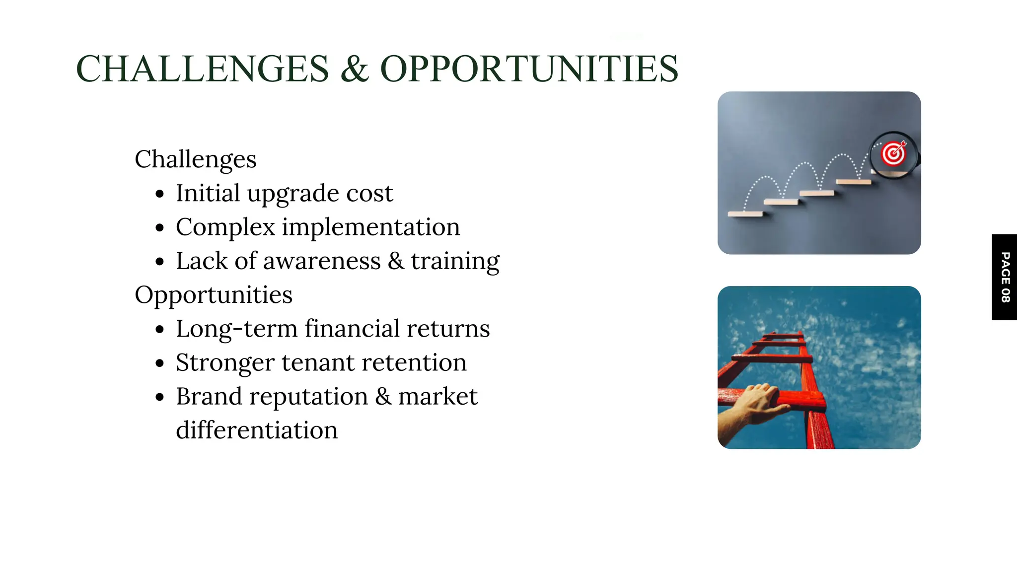 HOME
PAGE
08
CHALLENGES & OPPORTUNITIES
Challenges
Initial upgrade cost
Complex implementation
Lack of awareness & training
Opportunities
Long-term financial returns
Stronger tenant retention
Brand reputation & market
differentiation
 