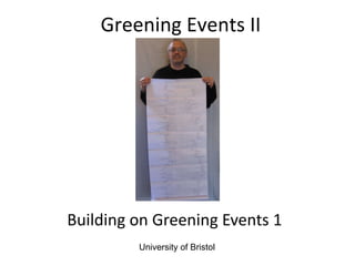 Building on Greening Events 1 Greening Events II University of Bristol 