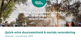Quick-wins duurzaamheid & sociale verandering
Festivak - 6 november 2019
 