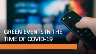GREEN EVENTS IN THE
TIME OF COVID-19
 