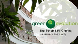 The School KFI, Chennai
- a visual case study
 