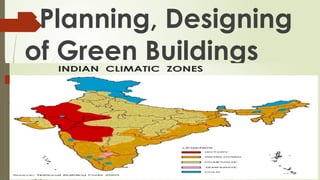 Planning, Designing
of Green Buildings
 