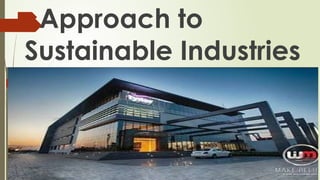 Approach to
Sustainable Industries
 