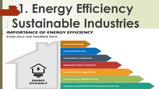 1. Energy Efficiency
Sustainable Industries
 