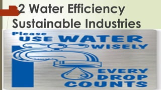 2 Water Efficiency
Sustainable Industries
 