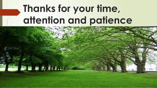 Thanks for your time,
attention and patience
 