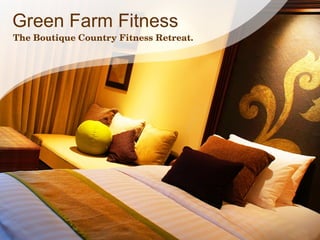 Green Farm Fitness
The Boutique Country Fitness Retreat.
 