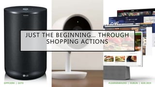 JUST THE BEGINNING… THROUGH
SHOPPING ACTIONS
 