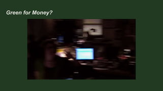 Green for Money?
 