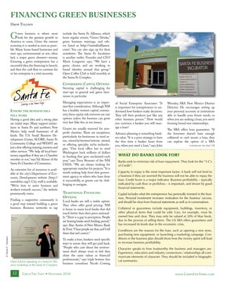 fInancIng green BusInesses
                   Drew Tulchin


                   G     reen business is where most
                         look for the greatest growth in
                   America to come. Given the current
                                                                include the Santa Fe Alliance, which
                                                                hosts regular events; “Green Drinks,”
                                                                green business trainings, and oth-
                   economy, it is needed as soon as possi-      ers listed at http://santafealliance.
                   ble. Many home-based businesses and          com/. You can also sign up for their
                   start ups, environmental or not, often       newsletter. The Santa Fe Incubator
                   lack a major green element—money.            is another outlet. Founder and CEO
                   Ensuring a green entrepreneur has a          Marie Longserre says, “We have a
                   successful idea, the financing to launch,    green cluster, and are working to
                   and then the cash flow to continue his       brand identity around that group.”
                   or her enterprise is a vital necessity.      Open Coffee Club is held monthly at
                                                                the Santa Fe Complex.

                                                                considEring capital options
                                                                Securing capital is challenging for
                                                                start-ups in general and green busi-
                                                                nesses in particular.

                                                                Managing expectations is an impor-             of Social Enterprise Associates. “It        Woosley, SBA New Mexico District
                                                                tant first consideration. Although NM          is important for entrepreneurs to un-       Director. He encourages setting up
                   EnsurE thE BusinEss idEa                     has a healthy venture capital commu-           derstand how bankers make decisions.        your personal accounts at institutions
                   will work                                    nity, these equity risk investors are rare     They sell their products just like any      able to handle your future needs, so
                   Having a good idea and a strong plan         options unless the business can grow           other business person.” How would           when you are seeking a loan, you aren’t
                   are initial steps. Many support institu-     very fast (like five or ten times).            you convince a banker you will man-         forming brand new relationships.
                   tions in Santa Fe and northern New           Grants are usually reserved for non-           age a loan?
                                                                                                                                                           The SBA offers loan guarantees. “If
                   Mexico help small businesses of all          profit charities. There are exceptions,        Advance planning is something bank-         the borrower doesn’t have enough
                   kinds. The U.S. Small Business De-           particularly for businesses in rural ar-       ers value. “It is a poor strategy to have   collateral or can’t secure a loan, they
                   velopment Center, SCORE, Santa Fe            eas, minority/women/veteran owned,             the first time a banker hears from          can explore the option of a SBA
                   Community College and WESST are              or offering specialty niche technolo-          you, when you need a loan,” says John                         conTinued on paGe   14
                   just a few offering training, mentors and    gies. “Our local office has to send
                   other services. “We help all local busi-     Washington back millions of dollars
                   nesses, regardless if they are a Chamber     in funding that goes unclaimed each              What Do BaNks Look For?
                   member or not,” says Val Alonzo of the       year,” says Terry Brunner of the NM              Banks seek to minimize risk of loan repayment. They look for the “5 C’s
                   Santa Fe Chamber of Commerce.                USDA. “We are always looking for                 of Credit”:
                   An extensive list of resources is avail-     appropriate matches for projects.” It is
                                                                worth seeking help from that govern-             Capacity to repay is the most important factor. A bank will not lend to
                   able at the city’s Department of Eco-
                                                                ment agency or others who have done              a business if they are worried the business will not be able to repay the
                   nomic Development website (http://
                                                                it successfully, as grants can be chal-          loan. Credit Score is a major indicator. Business profitability – typically
                   santafebiz.org/). City staff is available.
                                                                lenging to navigate.                             indicated by cash flow or profit/loss – is important, and shown by good
                   “We’re here to assist business and
                                                                                                                 financial statements.
                   workers towards success,” the website
                   prominently states.                          traditional f inancing                           Capital includes what the entrepreneur has personally invested in the busi-
                                                                options                                          ness. Personal investment increases motivation for the business’ success,
                   Finding a supportive community is            Local banks are still a viable option.           and should be clear from financial statements as well as in conversations.
                   a good step toward building a green          They often offer good pricing. NM
                   business. Business networks to tap           is home to many local banks that did             Collateral or guarantees include equipment, buildings, inventory, or
                                                                much better than their peers national-           other physical items that could be sold. Cars, for example, must be
                                                                ly. “There is a gap in perception. People        owned free and clear. They may only be valued at 50% of blue book,
                                                                are hearing banks aren’t lending, period,”       due to the process of selling them. The US SBA offers guarantees and
                                                                says Alan Austin of New Mexico Bank              has increased its levels due to the economic crisis.
                                                                & Trust. “I hear people say that, and I tell     Conditions are the reasons for the loan, such as opening a new store,
                                                                them that isn’t correct.”                        purchasing new equipment, or launching a marketing campaign. Con-
© anna C. hansen




                                                                To make a loan, bankers need specific            ditions in the business plan should show how the money spent will lead
                                                                ways to assure they will get paid back.          to increase business profitability.
                                                                “People who care about the environ-              Character speaks to how trustworthy the business and managers are.
                                                                ment don’t always trust or feel they             Experience, education and industry connections / relationships all com-
                                                                share the same values as financial               municate elements of character. They should be included in biographi-
                                                                professionals,” says triple bottom line          cal summaries.
                   drew Tulchin speaking at a santa Fe alli-
                                                                business consultant Nicole Cowing
                   ance workshop at the santa Fe Complex

                     12      Green Fire Times • november 2010                                                                                                    www.GreenFireTimes.com
 
