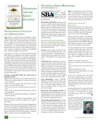 f inancing grEEn BusinEssEs
                                     StrategieS                     continued from page 12

                                                                                                 guarantee,”     ex-       Barter or trading goods and services for non-
                                     for the                                                     plains     Woosley.       cash is another potential option. It is a much
                                                                                                 These are available       older version of ‘sales.’ It works better when
                                     green                                                       through banks and
                                                                                                 NM micro-lenders
                                                                                                                           you want what the other can offer. If a ready
                                                                                                                           trade is not clear, ask. A solution might pres-
                                     economy                        (detailed below).                                      ent itself that wasn’t obvious on the surface.
                                                                    permaculture credit union and other credit
                                                                    unions are another option, pooling financial           approaching a f inancial
                                                                    resources of the community. PCU members                institution
                                                                    believe in the ethics of Permaculture (the care        Many green entrepreneurs have experience in
                                                                    of the earth, care of people, and reinvestment         the nuts and bolts of business operations and
                                                                                                                           know that language well. They are often less
transforming challEngEs                                             of surplus for the betterment of both). They
                                                                    understand environmental approaches, such as           familiar with banker-speak like “value propo-
into opportunitiEs                                                  offering lower interest rates on loans for fuel-       sition,” “net income” and “profitability.”
                                                                    efficient cars. They will still have official finan-   Securing financing requires an understand-
B    usinesses are entering the green marketplace at break-
     neck speed to keep pace with customer and societal de-
mands to reduce their environmental impacts. Companies
                                                                    cial underwriting.

                                                                    altErnativE f inancing sourcEs
                                                                                                                           ing of bankers and financiers. Entrepreneurs
                                                                                                                           should consider not only banking buzzwords
                                                                    There are more financing sources suited for            but also what bankers value. What bankers see
need to comply not just with the laws of government and
                                                                    green ideas, which accept varying levels of            when looking at a green start-up is different
the marketplace, but also the laws of nature. But greening
                                                                    risk. Caveat emptor for all of these – buyer be-       than what an entrepreneur communicates.
one’s business is no small feat. While clear opportunities
abound in this new economy, business leaders pursuing a             ware. Read the fine print.                             A financial professional needs to document
green strategy are finding few roadmaps and established                                                                    how he/she will get their money back. Loan
                                                                    Investors include family and friends. They
rules, and plenty of hidden twists and turns.                                                                              package materials should make it easy to un-
                                                                    can use services which help formalize a loan
                                                                    or equity agreement in a professional way so           derstand how the business can repay a loan,
In Strategies for the New Green Economy, (McGraw-Hill,
                                                                    all parties have the same expectations. One ex-        what collateral is available and other assur-
2008, 290 pgs.), Joel Makower offers insights and inspira-
                                                                    ample is Virgin Money (www.virginmoneyus.              ances. (See the sidebar “What do banks look
tion gleaned from his 20 years of experience helping For-
                                                                    com).                                                  for?”)
tune 500 companies and start-ups alike formulate strategies
that align environmental and business goals. Providing a                                                                   Consider your strategy to seek a loan:
                                                                    credit cards allow small business owners to
comprehensive and realistic look at both the opportunities                                                                 • Know your credit score—personal and busi-
                                                                    use personal credit to finance. America has the
and challenges, Makower shows how leadership companies                                                                       ness
                                                                    highest per capita consumer debt in the world.
have profitably integrated green thinking into their opera-                                                                • Use an accounting system and monitor cash
                                                                    Credit card companies are becoming stricter
tions in ways that create value for their shareholders, em-                                                                  flow
                                                                    as defaults and late pays are increasing. Deals
ployees, customers, and communities. This sometimes takes                                                                  • Know your banker by first name
                                                                    still exist with low introductory rates, transfer
re-imagining not only products and processes, but also the                                                                 • Build a long-term relationship—start small
                                                                    offers, and inexpensive cards. Mismanagement
companies themselves.                                                                                                        and build over time
                                                                    of credit cards leads to high interest rates, cau-
strategies systematically tackles the central issues of             tions Finance New Mexico, another helpful              Credit score is important. For many small
greening a business:                                                local resource (www.financenewmexico.org).             businesses, the lender regards it as an exten-
• What does it take to be seen as an environmental leader?                                                                 sion of the individuals involved. Owners or
                                                                    local microlenders include ACCION,
• What are the standards, implicit or explicit, that you must                                                              guarantors need to know their finances. Their
                                                                    WESST, and the NM Loan Fund. They make
  meet to be green?                                                                                                        credit challenges will reflect on the business.
                                                                    small business loans to those not yet “bank-
• How do you communicate what your business is doing                                                                       Establishing credit is part of what a bank sees
                                                                    able.” Each offers slightly different services
  right—and what it’s doing wrong?                                                                                         as “Character.”
                                                                    and loan conditions. Again, it is still a loan
• How can you overcome consumer, media, and activist dis-
                                                                    that must be repaid.                                   Securing financing can be a significant hurdle
  trust?
• How can your company be heard amid the green noise in             peer-to-peer and social loan networks are              for a small business or entrepreneur to over-
  the marketplace?                                                  like eBay for lending. Www.prosper.com and             come, but it is a crucial step in the process
• What are the new opportunities emerging for companies in          www.lendingclub.com, among others, connect             of translating green ideas into meaningful
  the green economy?                                                people directly to borrow and lend money on-           businesses.                                t
                                                                    line, with lenders taking parts of loans.              Drew Tulchin is Managing Partner of Social Enterprise
Also discussed are the dangers of “greenwashing,” a term
                                                                                                                           Associates. The company helps small businesses and non-
levied on companies viewed as disingenuous in creating a            accounts receivable financing is also called           profits set up and run successful
green image.                                                        factoring. A business sells its invoices or con-       operations, raise capital, and
                                                                    tracts at a discount based on the risk and time        much more. Based in Santa Fe,
Makower is author of more than 20 books, including Beyond                                                                  the firm is New Mexico’s only
                                                                    to collect payment, receiving immediate cash
the Bottom Line: Putting Social Responsibility to Work for your                                                            registered B Corporation. More
                                                                    for those accounts receivable. Factoring in-
Business and the World, one of the first business books on cor-                                                            information can be found online
                                                                    creases working capital and cash flow, but at a        at www.socialenterprise.net.
porate social responsibility, published in 1994 and still used in
                                                                    cost. This is a regularly offered service but can
business schools. His new book will strengthen a company’s
                                                                    be expensive, so figure out the percentages.
ability to develop a winning sustainability strategy.


  14      Green Fire Times • november 2010                                                                                                  www.GreenFireTimes.com
 