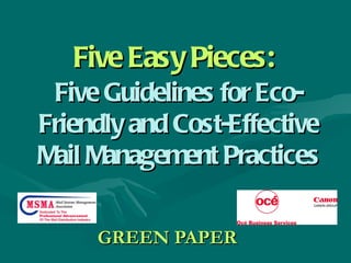 Five Easy Pieces:   Five Guidelines for Eco-Friendly and Cost-Effective Mail Management Practices GREEN PAPER   