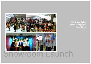 Client: Star Extra
Venue: Bangalore
Year: 2014
Showroom Launch
 
