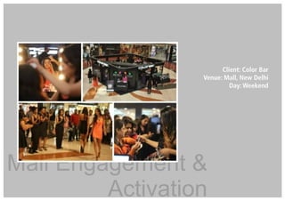 Mall Engagement &
Activation
Client: Color Bar
Venue: Mall, New Delhi
Day: Weekend
 