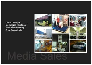 Client : Multiple
Media: Non Traditional
Activation: Branding
Area: Across India
Media Sales
 