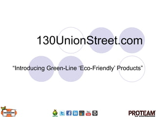 130UnionStreet.com “ Introducing Green-Line ‘Eco-Friendly’ Products” 
