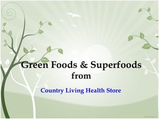 Green Foods & Superfoods   from Country Living Health Store 