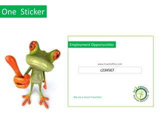 One Sticker


              Employment Opportunities



                                    www.hrweboffice.com

                                       c234567




                We are a Green Franchise
 