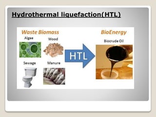 Hydrothermal liquefaction(HTL)
 