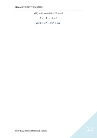 ADVANCED MATHEMATICS
By.Eng. Hamza-Mahmoud-Dahoka 25
𝑦(2) = 0 ⇒ 4𝐴 + 2𝐵 = −8
𝐴 = −4 , 𝐵 = 4
𝑦( 𝑥) = 𝑥4
− 7𝑥2
+ 6𝑥
 