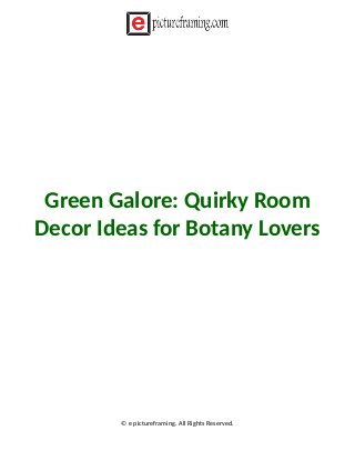 Green Galore: Quirky Room
Decor Ideas for Botany Lovers
© e pictureframing. All Rights Reserved.
 
