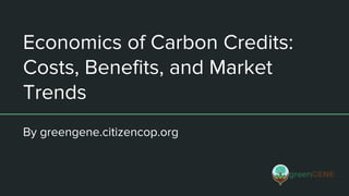 Economics of Carbon Credits:
Costs, Benefits, and Market
Trends
By greengene.citizencop.org
 
