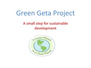 Green Geta Project
A small step for sustainable
development

 