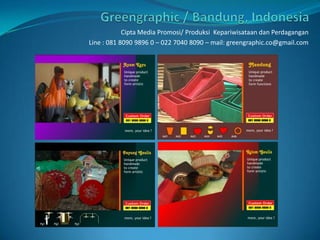 Greengraphic/ Bandung, Indonesia Cipta Media Promosi/ ProduksiKepariwisataandanPerdagangan Line : 081 8090 9896 0 – 022 7040 8090 – mail: greengraphic.co@gmail.com 