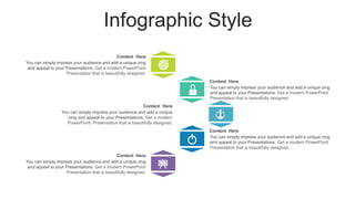 Infographic Style
Content Here
You can simply impress your audience and add a unique zing
and appeal to your Presentations. Get a modern PowerPoint
Presentation that is beautifully designed.
Content Here
You can simply impress your audience and add a unique zing
and appeal to your Presentations. Get a modern PowerPoint
Presentation that is beautifully designed.
Content Here
You can simply impress your audience and add a unique zing
and appeal to your Presentations. Get a modern PowerPoint
Presentation that is beautifully designed.
Content Here
You can simply impress your audience and add a unique zing
and appeal to your Presentations. Get a modern PowerPoint
Presentation that is beautifully designed.
Content Here
You can simply impress your audience and add a unique
zing and appeal to your Presentations. Get a modern
PowerPoint Presentation that is beautifully designed.
 