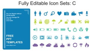 You can Resize without
losing quality
You can Change Fill
Color &
Line Color
www.allppt.com
FREE
PPT
TEMPLATES
Fully Editable Icon Sets: C
 