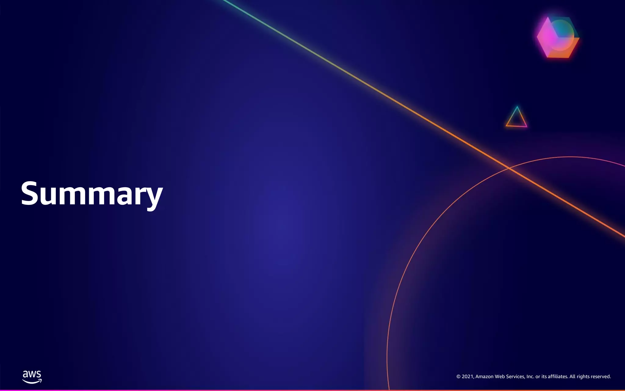 © 2021, Amazon Web Services, Inc. or its affiliates. All rights reserved. Summary 