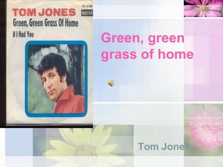 Green, green grass of home  Tom Jones  