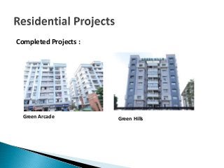 Completed Projects :
Green Arcade Green Hills
 
