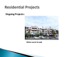 Ongoing Projects :
Maha Laxmi Arcade
 