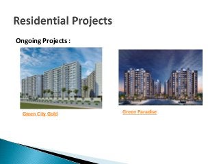 Ongoing Projects :
Green City Gold Green Paradise
 