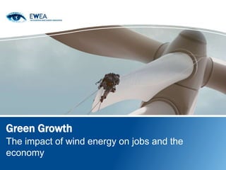 Green Growth
The impact of wind energy on jobs and the
economy
 