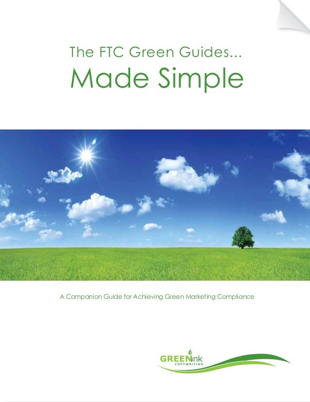 The FTC Green Guides Made Simple A Companion Guide for Achieving Green