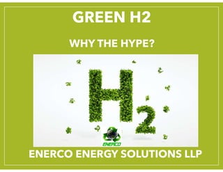 ENERCO ENERGY SOLUTIONS LLP
GREEN H2
WHY THE HYPE?
 