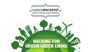 HACKING FOR 
URBAN GREEN LIVING 
 