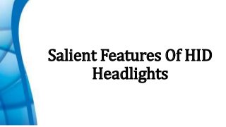 Salient Features Of HID 
Headlights 
 