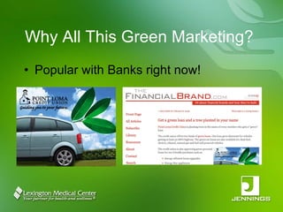 Why All This Green Marketing? Popular with Banks right now! 
