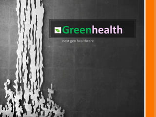 Greenhealth
next gen healthcare
Institute of Product Leadership
International Certificate in Product Management
(2012-13)
 
