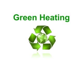 Green Heating
 