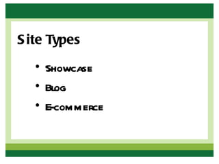 S ite Types

   • Showcase
   • Blog
   • E-commerce
 