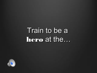 Train to be aTrain to be a
Green HeroGreen Hero at the…at the…
 